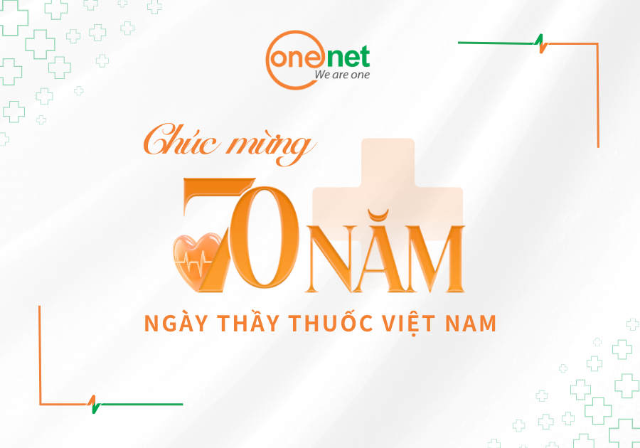 Hình ảnh tin tức ONENET và Lời tri ân đặc biệt nhân kỷ niệm 70 năm Ngày Thầy Thuốc Việt Nam